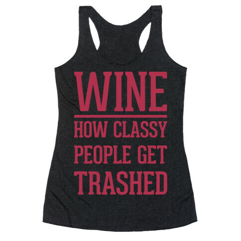Wine How Classy People Get Trashed White Print Racerback Tank Top