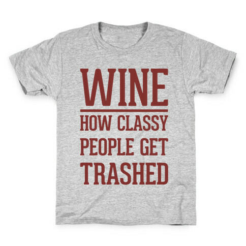Wine How Classy People Get Trashed  Kids T-Shirt
