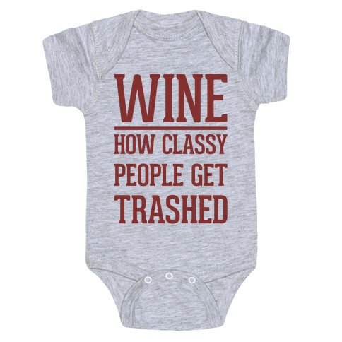 Wine How Classy People Get Trashed  Baby One-Piece