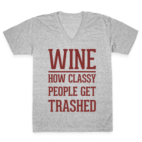 Wine How Classy People Get Trashed  V-Neck Tee Shirt