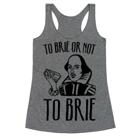 To Brie or Not To Brie  Racerback Tank Top