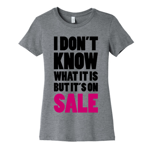 I Don't Know What It Is But It's On Sale Womens T-Shirt