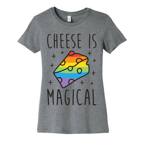 Cheese Is Magical Womens T-Shirt