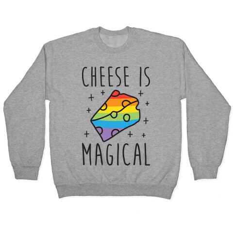 Cheese Is Magical Pullover