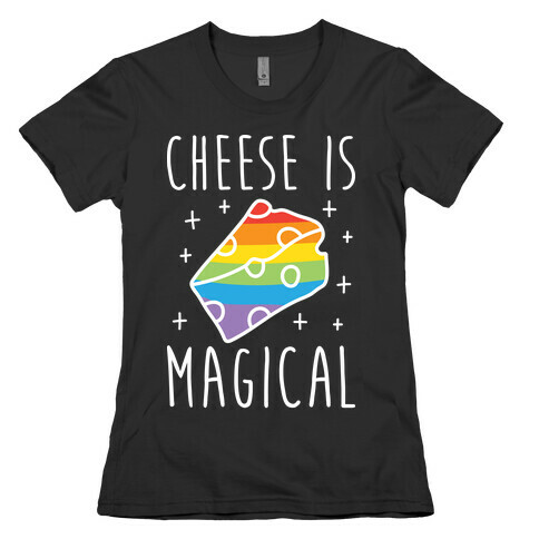Cheese Is Magical Womens T-Shirt