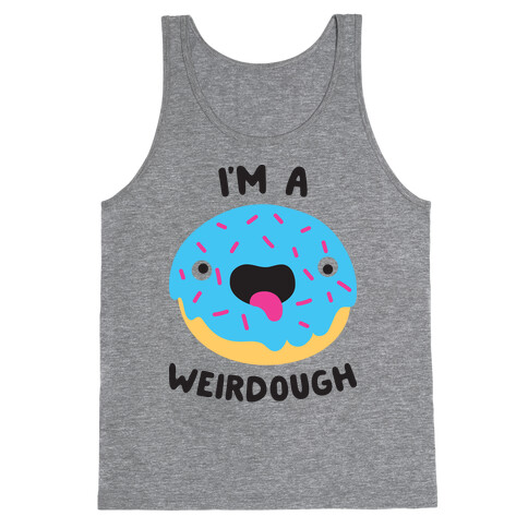 I'm A Weirdough Tank Top