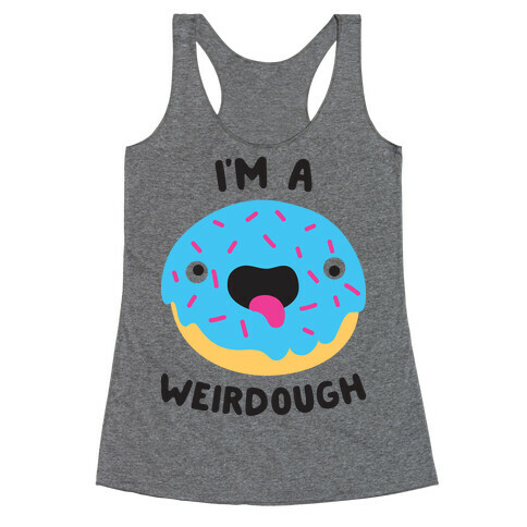 I'm A Weirdough Racerback Tank Top