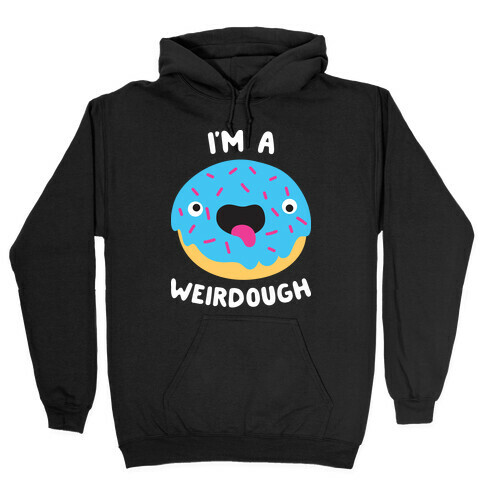 I'm A Weirdough Hooded Sweatshirt