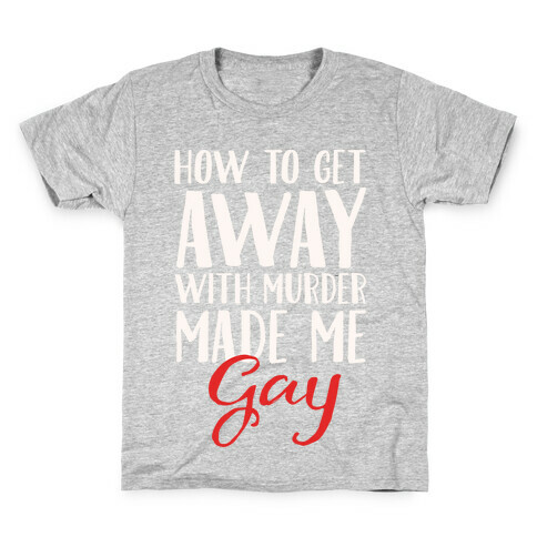 How To Get Away With Murder Made Me Gay Parody White Print Kids T-Shirt