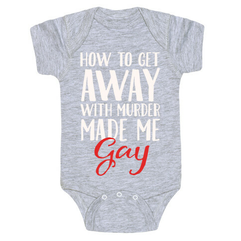 How To Get Away With Murder Made Me Gay Parody White Print Baby One-Piece