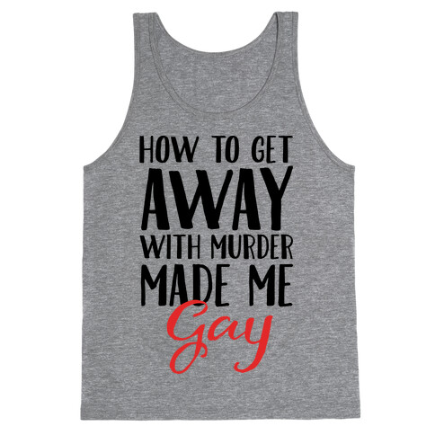 How To Get Away With Murder Made Me Gay Parody Tank Top