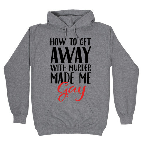 How To Get Away With Murder Made Me Gay Parody Hooded Sweatshirt