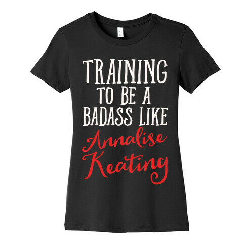 Training To Be A Badass Like Annalise Keating White Print Womens T-Shirt