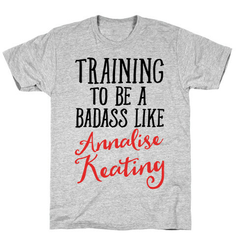Training To Be A Badass Like Annalise Keating  T-Shirt