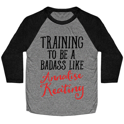 Training To Be A Badass Like Annalise Keating  Baseball Tee