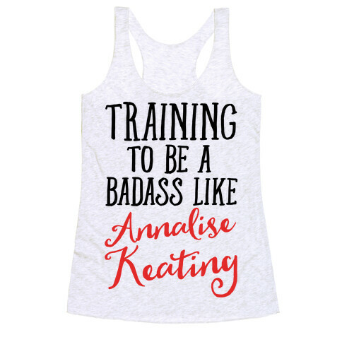 Training To Be A Badass Like Annalise Keating  Racerback Tank Top