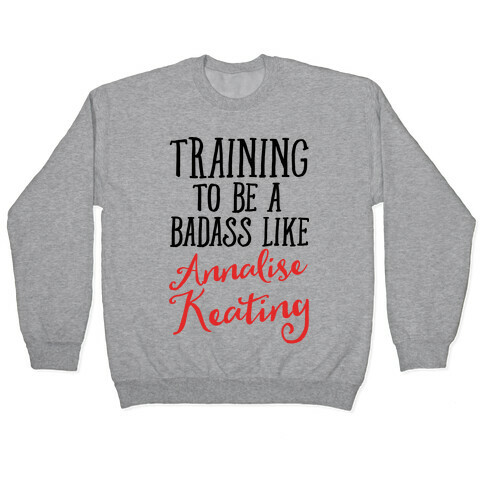 Training To Be A Badass Like Annalise Keating  Pullover