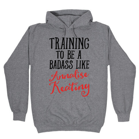 Training To Be A Badass Like Annalise Keating  Hooded Sweatshirt