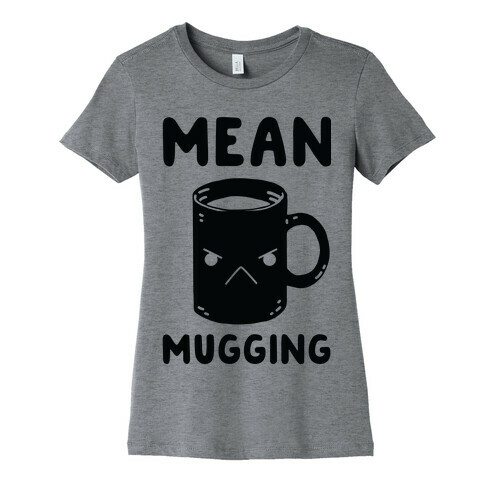 Mean mugging Womens T-Shirt