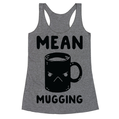 Mean mugging Racerback Tank Top