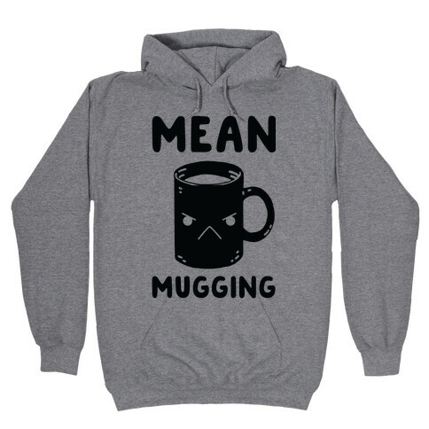 Mean mugging Hooded Sweatshirt