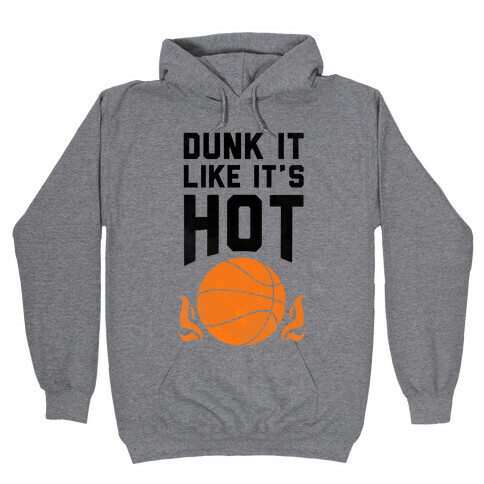 Dunk it Like It's Hot Hooded Sweatshirt
