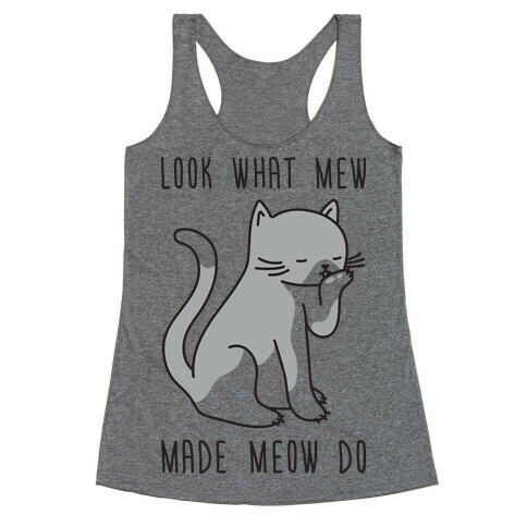 Look What Mew Made Meow Do Racerback Tank Top