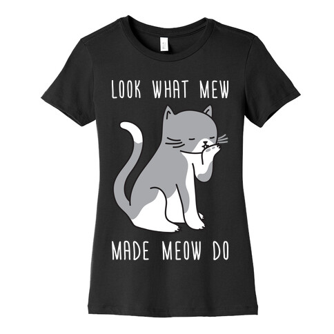 Look What Mew Made Meow Do Womens T-Shirt