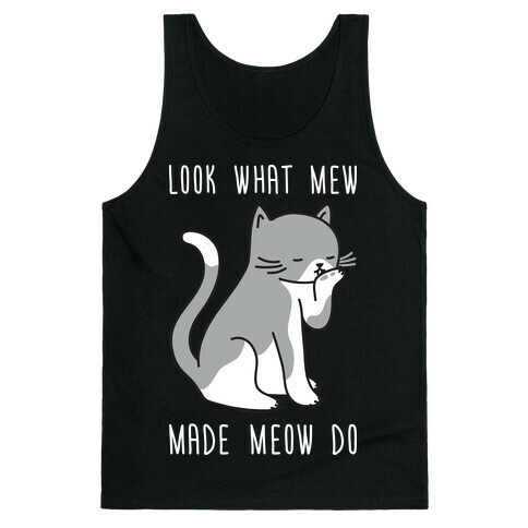 Look What Mew Made Meow Do Tank Top