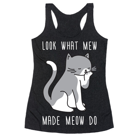 Look What Mew Made Meow Do Racerback Tank Top