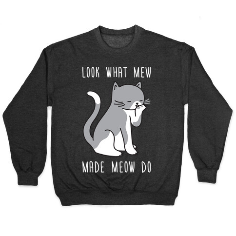 Look What Mew Made Meow Do Pullover