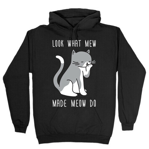 Look What Mew Made Meow Do Hooded Sweatshirt