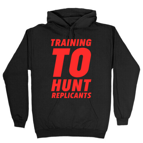 Training To Hunt Replicants Hooded Sweatshirt