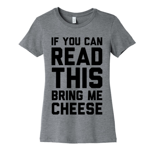 If You Can Read This Bring Me Cheese Womens T-Shirt