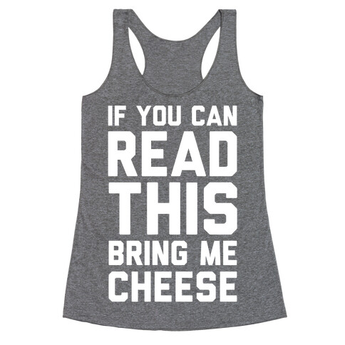 If You Can Read This Bring Me Cheese Racerback Tank Top