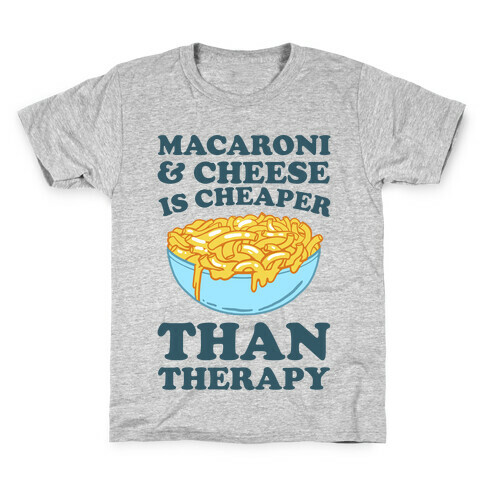 Macaroni & Cheese Is Cheaper Than Therapy Kids T-Shirt