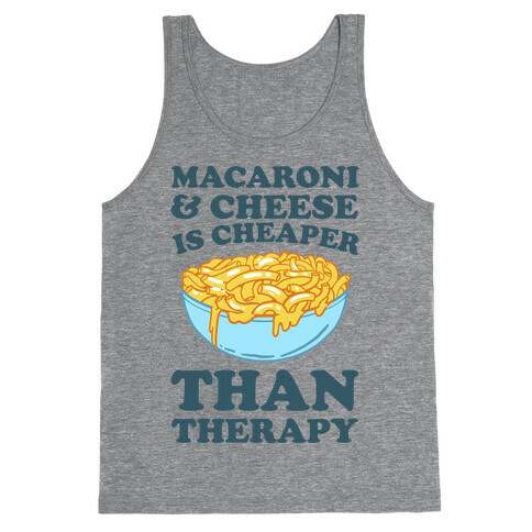Macaroni & Cheese Is Cheaper Than Therapy Tank Top