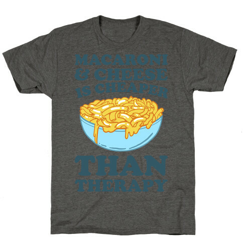 Macaroni & Cheese Is Cheaper Than Therapy T-Shirt