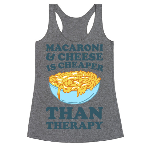 Macaroni & Cheese Is Cheaper Than Therapy Racerback Tank Top