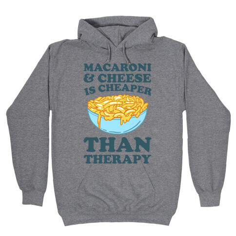 Macaroni & Cheese Is Cheaper Than Therapy Hooded Sweatshirt