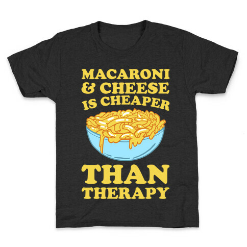 Macaroni & Cheese Is Cheaper Than Therapy Kids T-Shirt