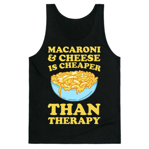 Macaroni & Cheese Is Cheaper Than Therapy Tank Top