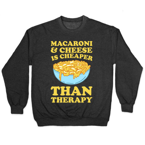 Macaroni & Cheese Is Cheaper Than Therapy Pullover