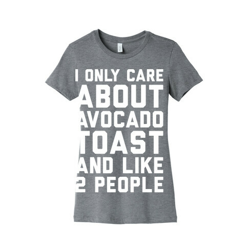 I Only Care About Avocado Toast and Like 2 People White Print Womens T-Shirt
