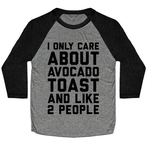 I Only Care About Avocado Toast and Like 2 People Baseball Tee