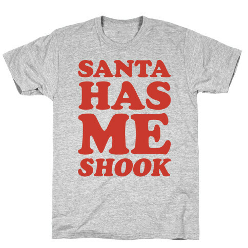 Santa Has Me Shook  T-Shirt