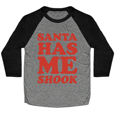 Santa Has Me Shook  Baseball Tee