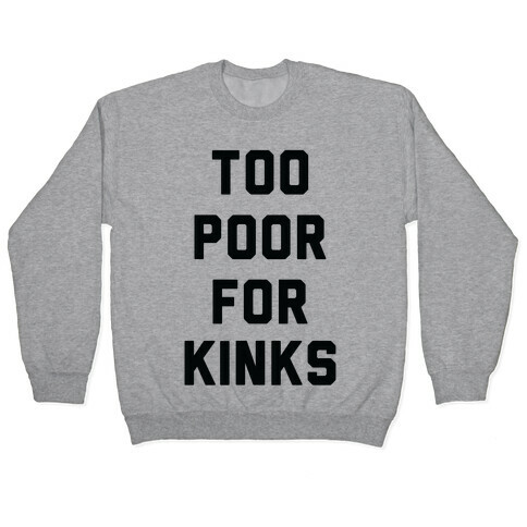 Too Poor for Kinks Pullover