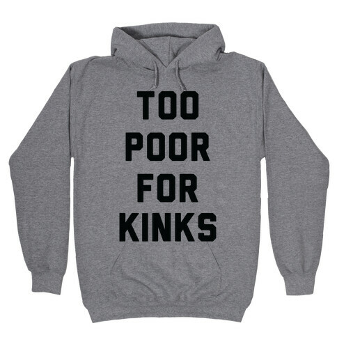 Too Poor for Kinks Hooded Sweatshirt