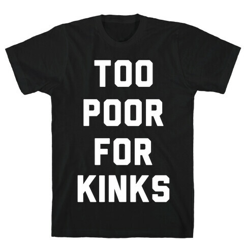 Too Poor for Kinks T-Shirt